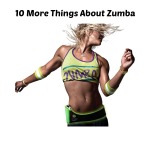 10 More Things About Zumba 10 More Things About Zumba