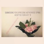 What's Your Story? Expressing Motherhood Accepting Submissions 2/16/15 exmo spring 15